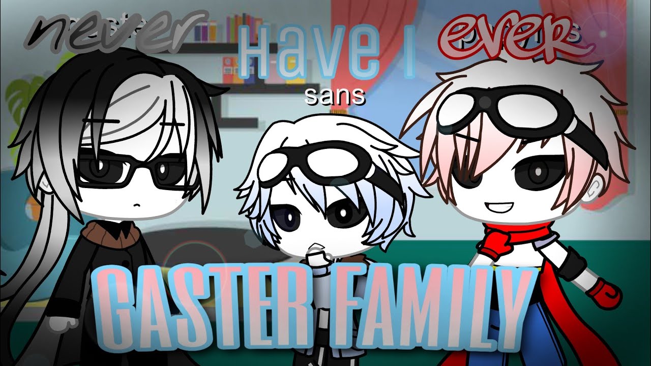Never have I ever |•| gaster family