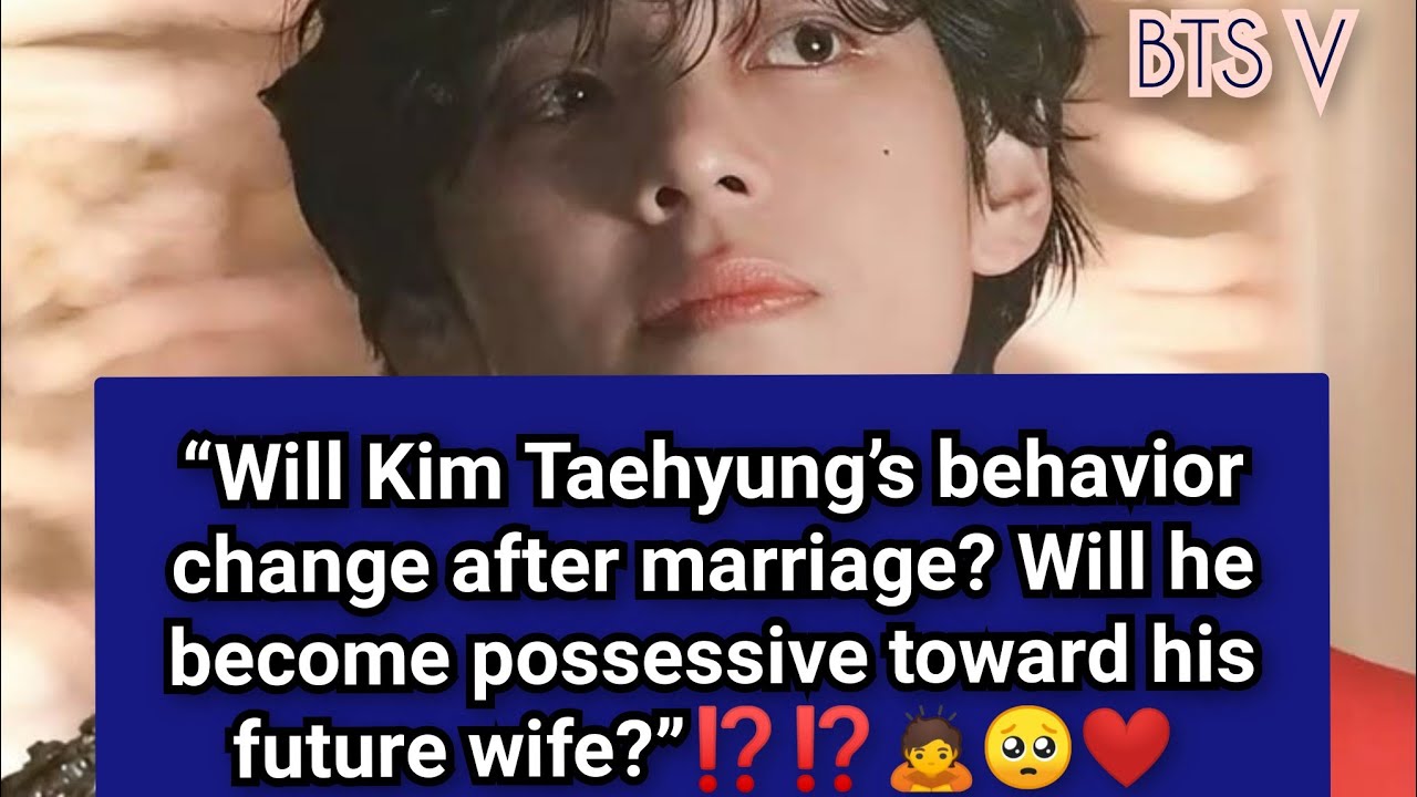 ||Will Taehyung Become POSSESSIVE After Marriage?||🙇#bts #Taehyung future wife #marriage predictions