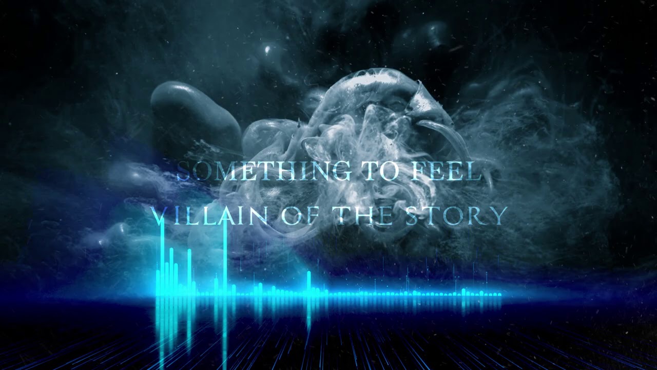 Villain of the Story - Something to Feel
