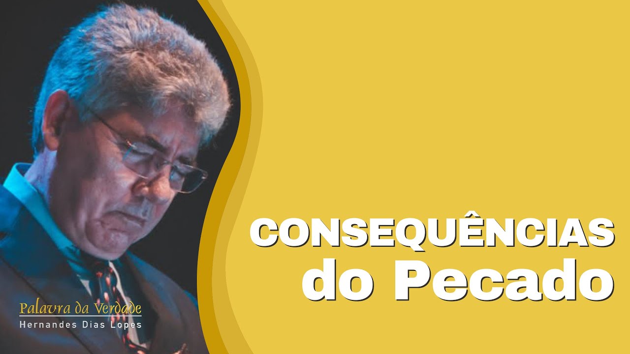 CONSEQUÊNCIAS DO PECADO - Hernandes Dias Lopes