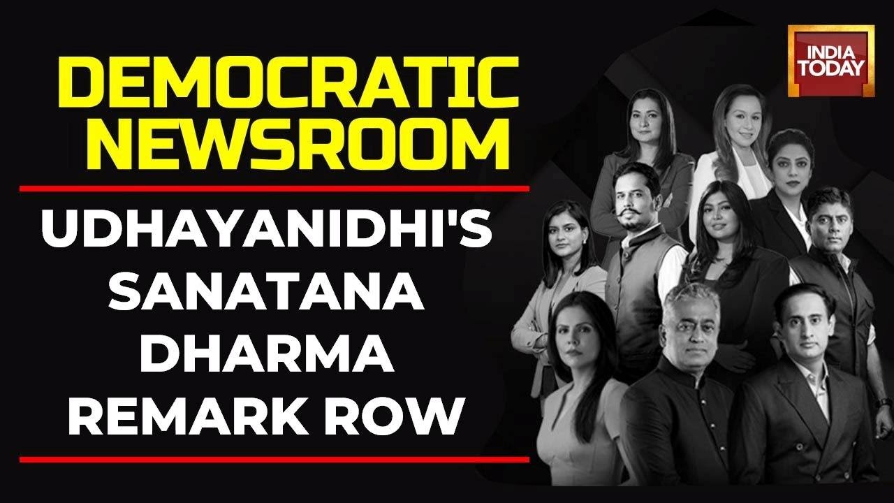 Watch India Today's Democratic Newsroom Over CM Stalin's Son, Udhayanidhi's Sanatana Dharma Remark