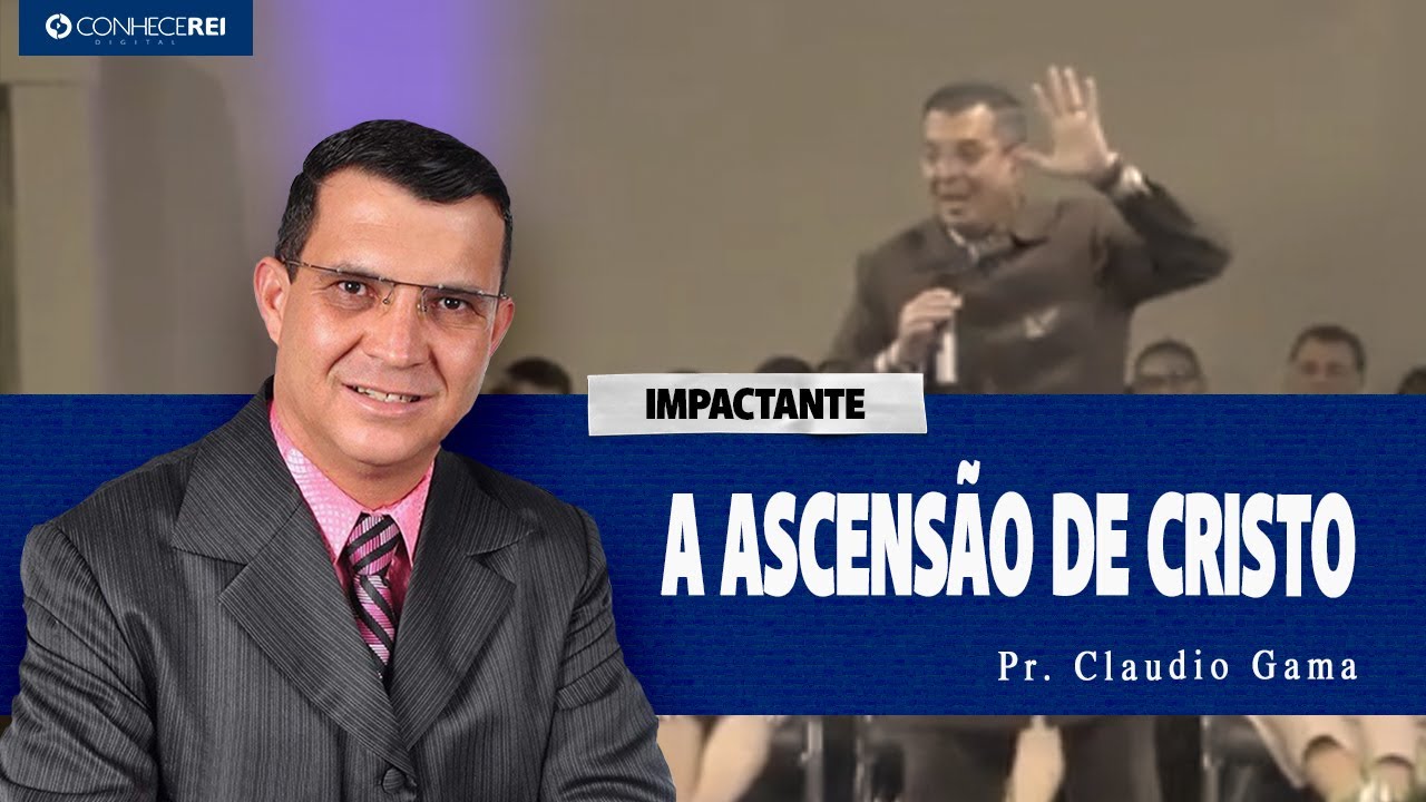 Pr. Cl&aacute;udio Gama | A ascens&atilde;o de Cristo