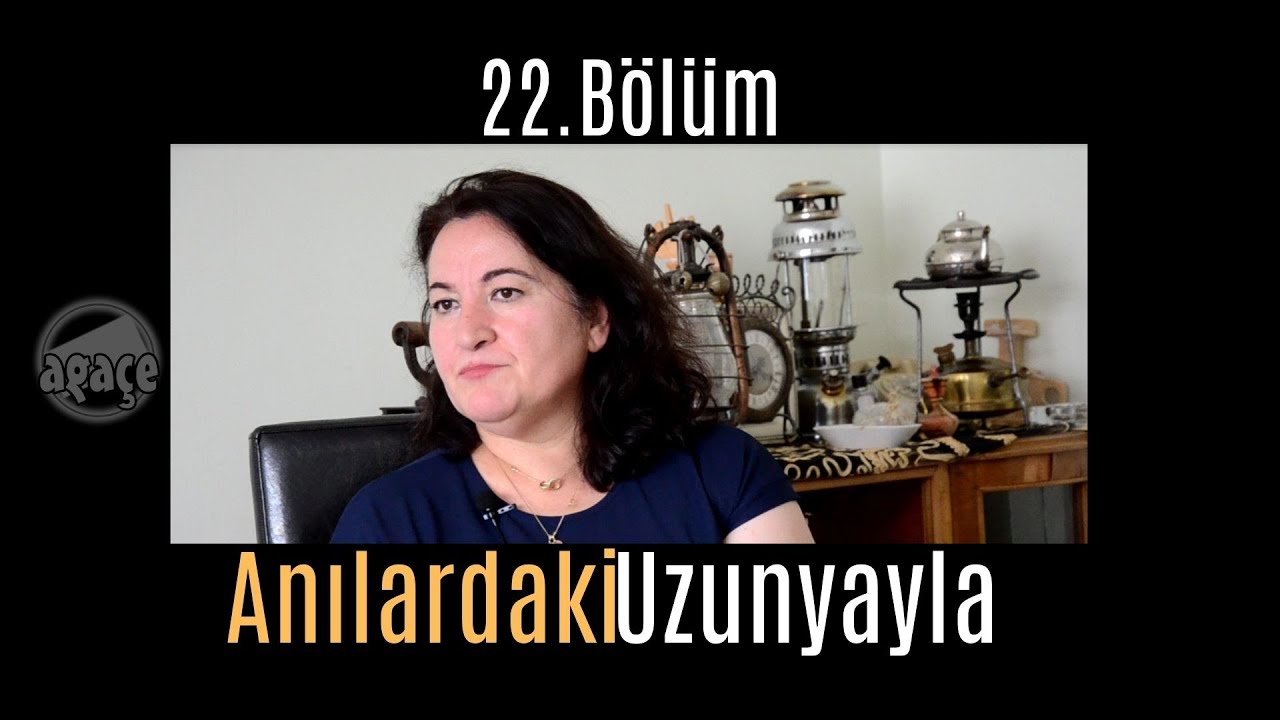 Anılardaki Uzunyayla 22. Bölüm