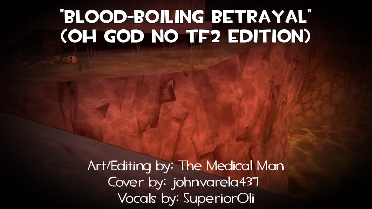 [1/2] BLOOD-BOILING BETRAYAL (Oh God NO TF2 Edition)