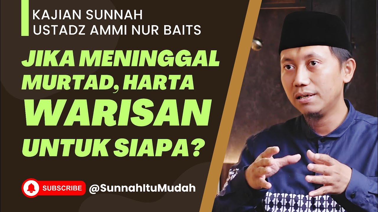 Jika Meninggal Murtad, Harta Warisan untuk Siapa? - Ustadz Muhammad Abu Rivai dan Ammi Nur Baits