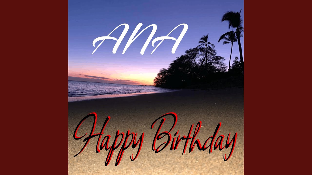 Happy Birthday Ana