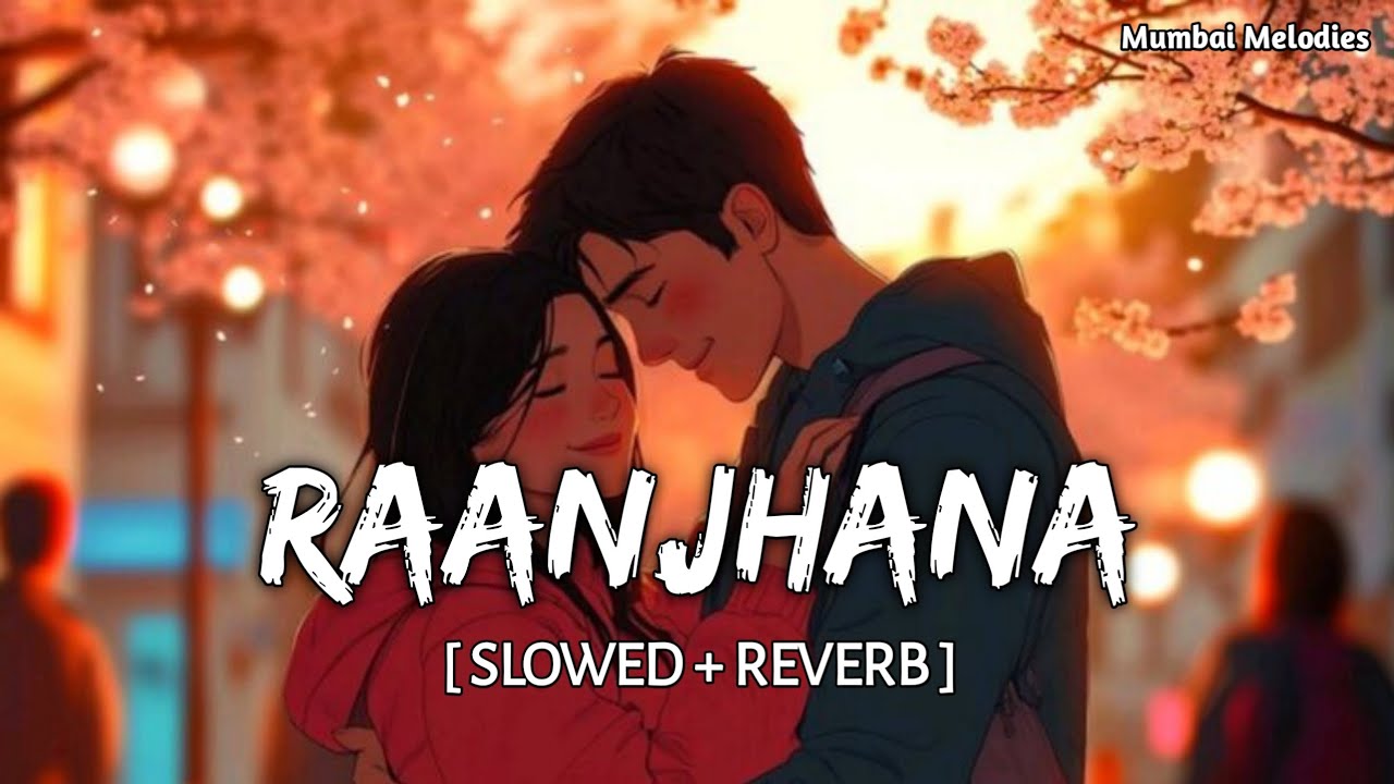 Raanjhana( Slowed + Reverb ) Arijit  Singh | 
