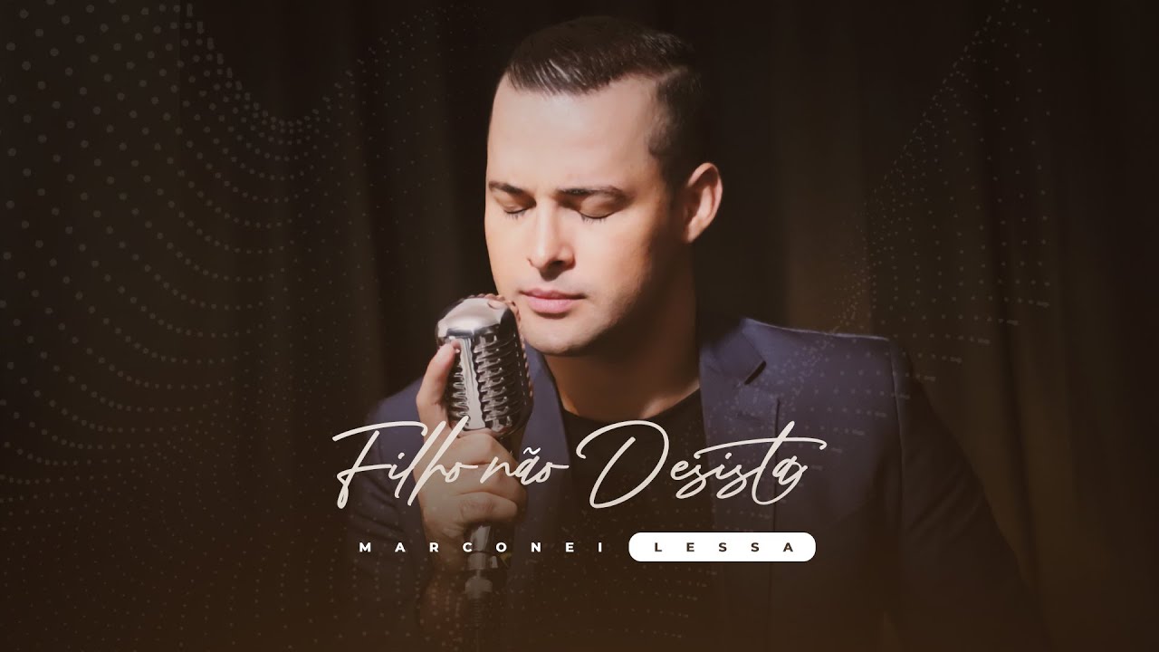 Marconei Lessa | Filho Não Desista [Clipe Oficial]