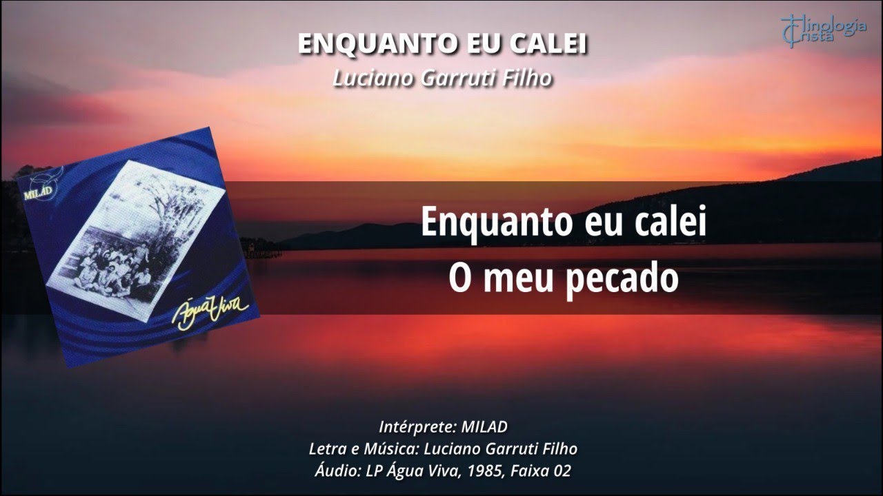 Enquanto eu calei (MILAD - LP Água Viva) - Compositor: Luciano Garruti Filho - Hinologia Cristã