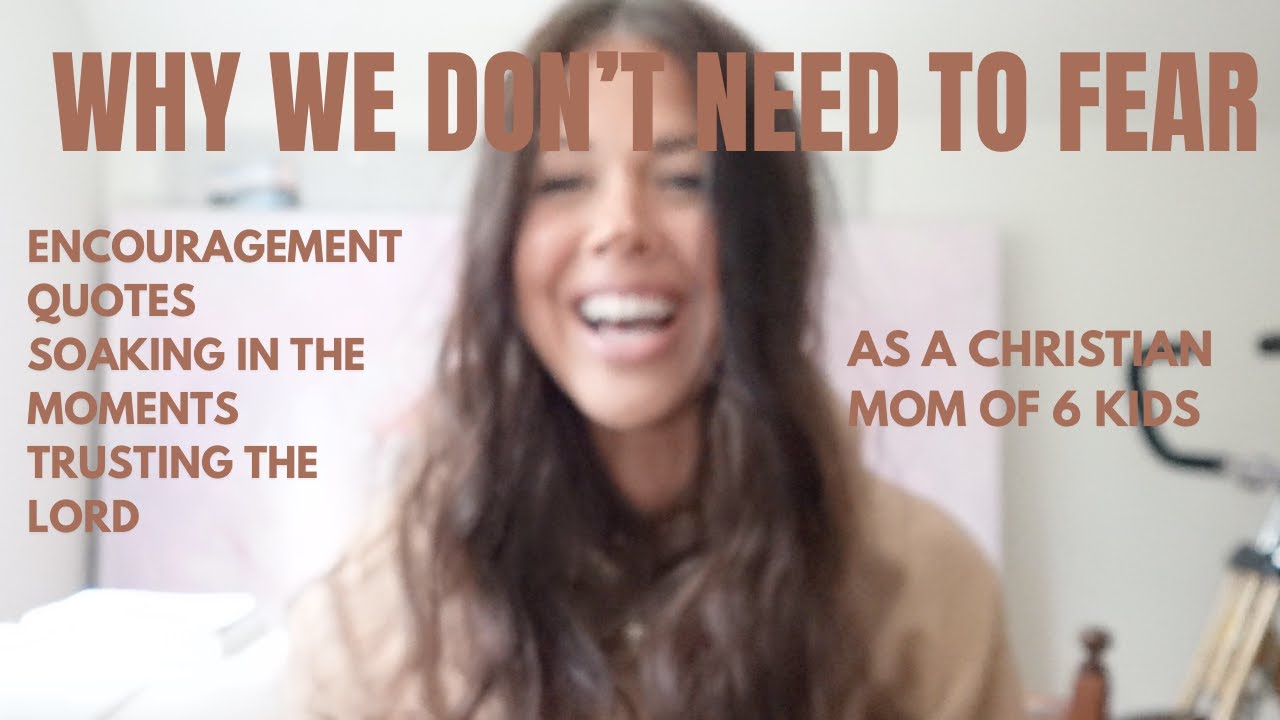 Why We Don't Need To Fear as Christian Mothers