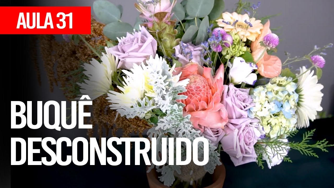 COMO FAZER UM BUQUÊ DESCONSTRUÍDO - CURSO COMPLETO DE FLORISTA AULA 31