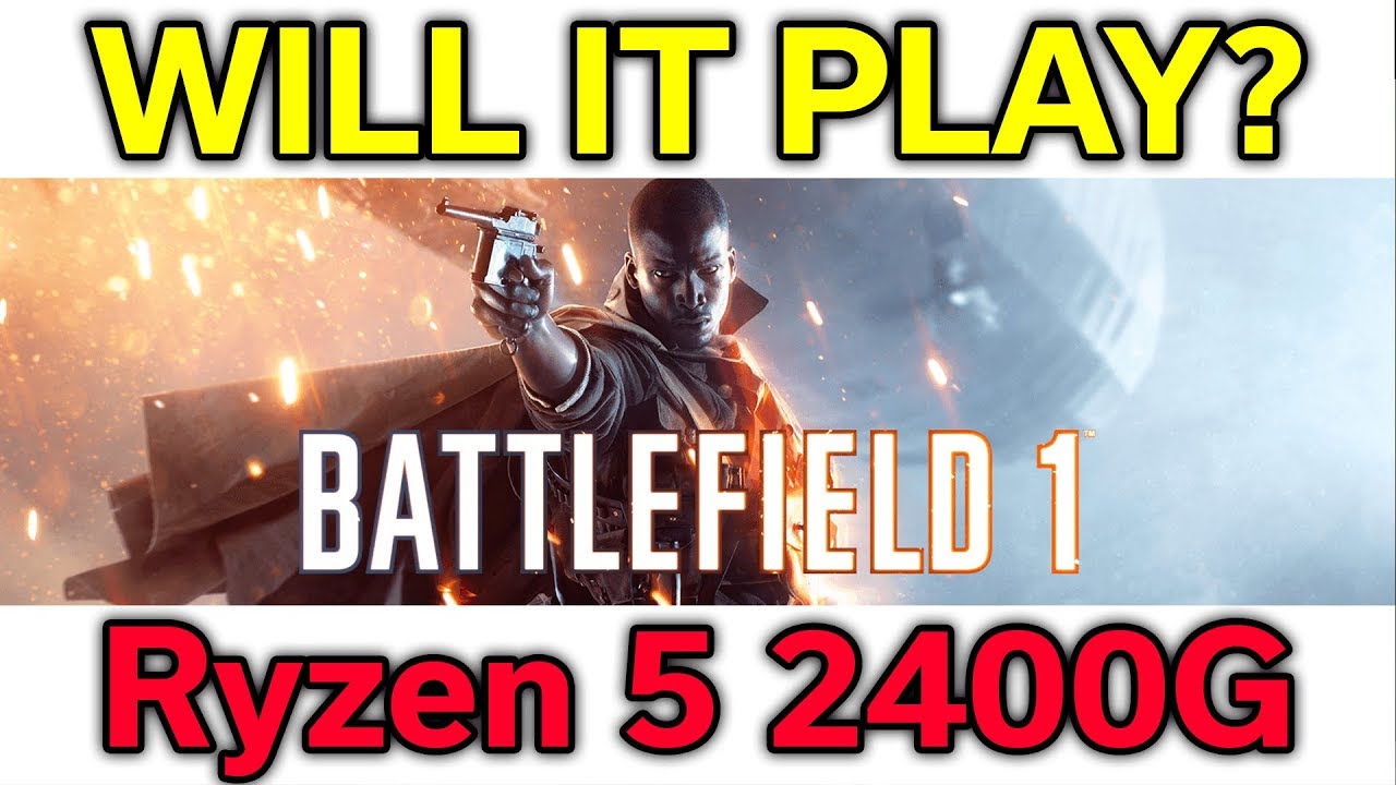 Will it Play? - Battlefield 1 - Ryzen 5 2400G - VEGA 11 - Benchmark
