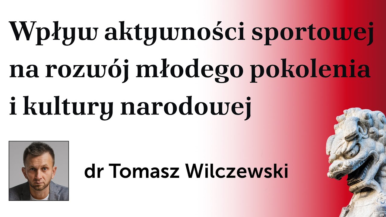 Wpływ aktywności sportowej na rozwój młodego pokolenia i kultury narodowej – dr Tomasz Wilczewski