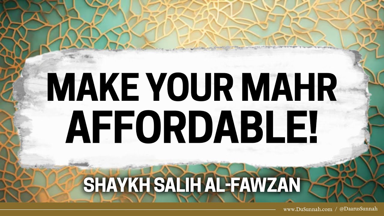 Make Your Mahr Affordable! | Shaykh Salih al-Fawazn