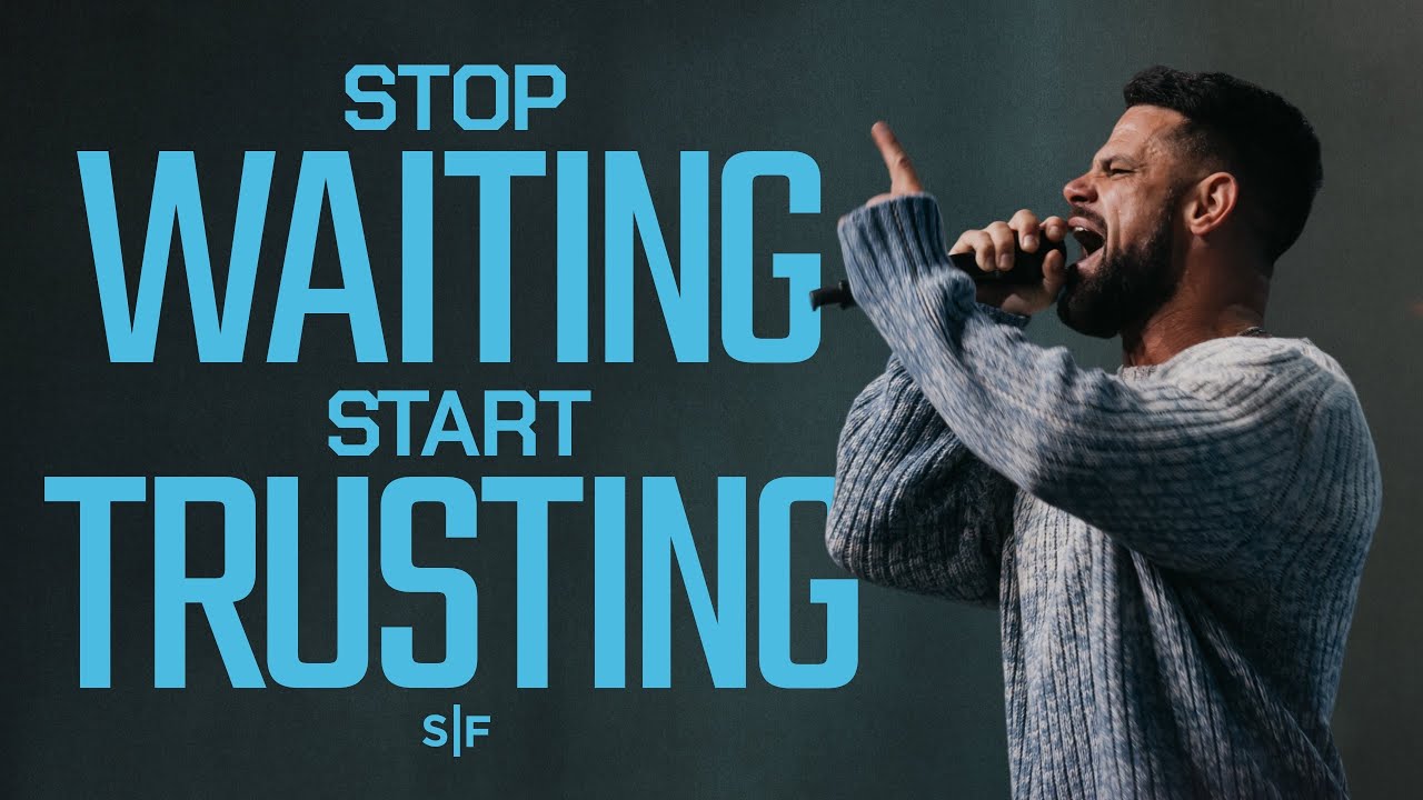 Stop Waiting, Start Trusting | Steven Furtick
