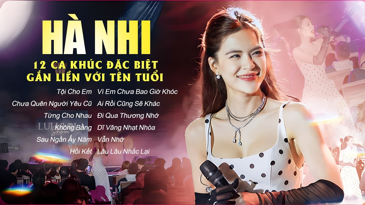Top 12 Ca Khúc Làm Nên Tên Tuổi - HÀ NHI Live Playlist Hay Nhất | Chưa Quên Người Yêu Cũ, Tội Cho Em
