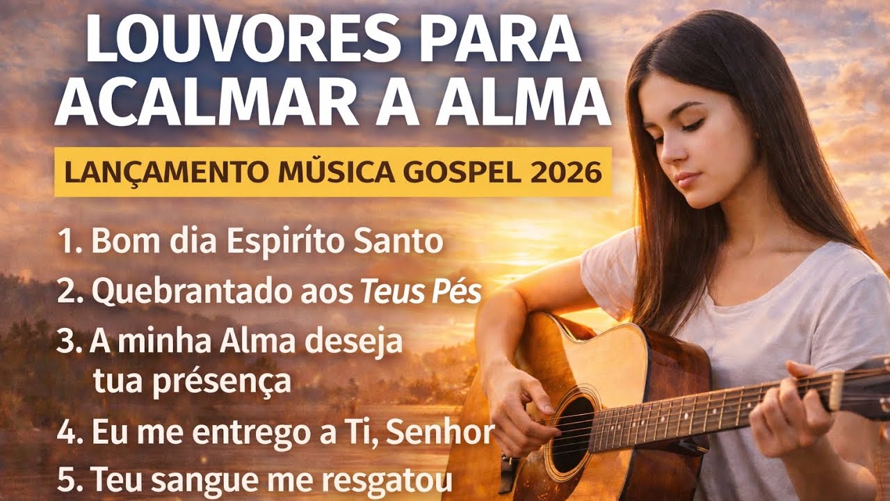 🎵🎼🎶 Louvores para Acalmar a Alma  | Adoração Profunda | Lançamento Gospel 2026 🎶🎼🎵