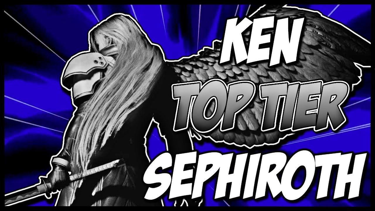 KEN SEPHIROTH IS TOP TIER!