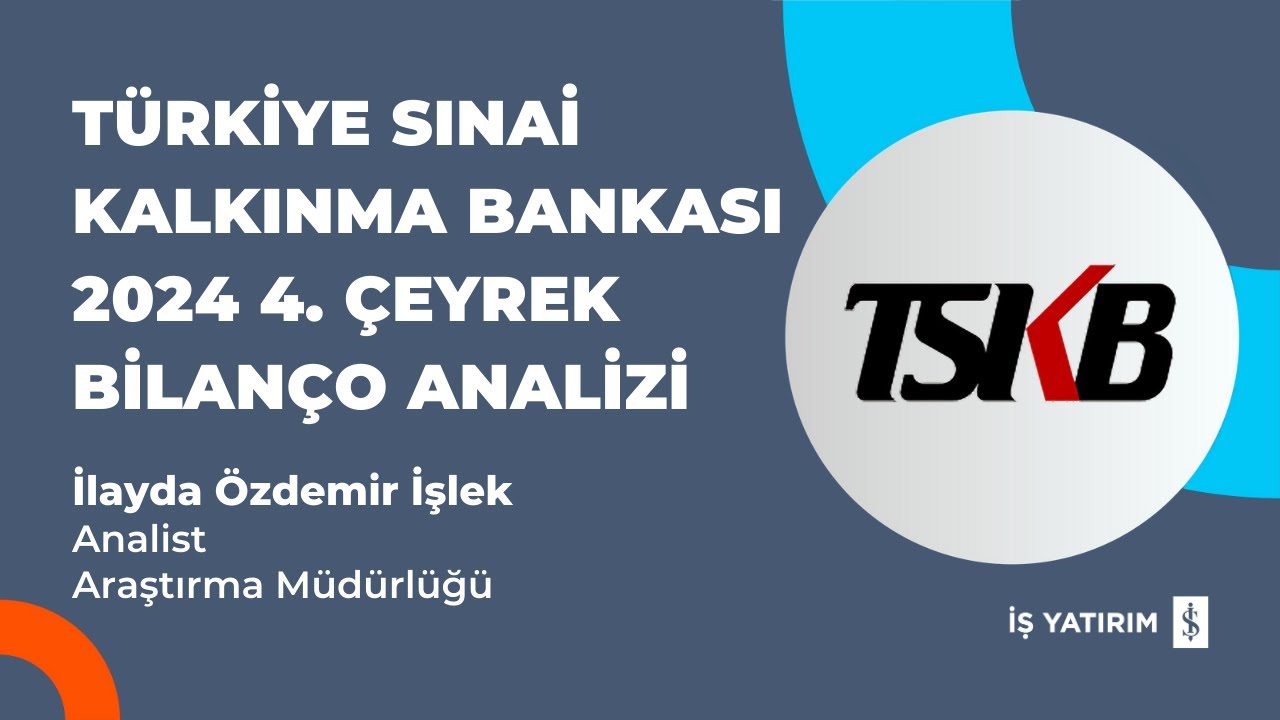 #TSKB TÜRKİYE SINAİ KALKINMA BANKASI 2024 4. ÇEYREK BİLANÇO ANALİZİ - İLAYDA ÖZDEMİR İŞLEK