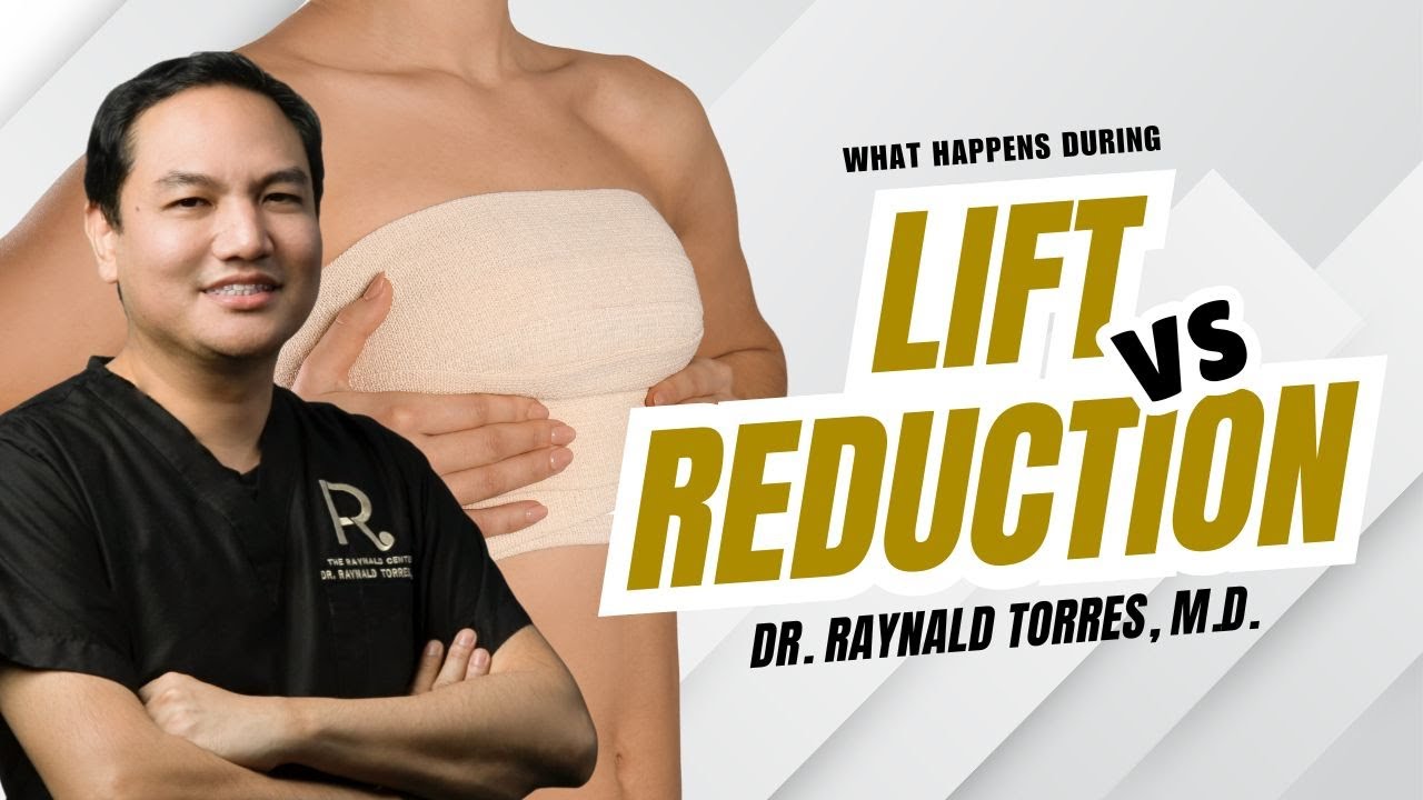 What Happens During a Lift vs Reduction? | Dr Raynald Torres Cosmetic Surgery in the Philippines