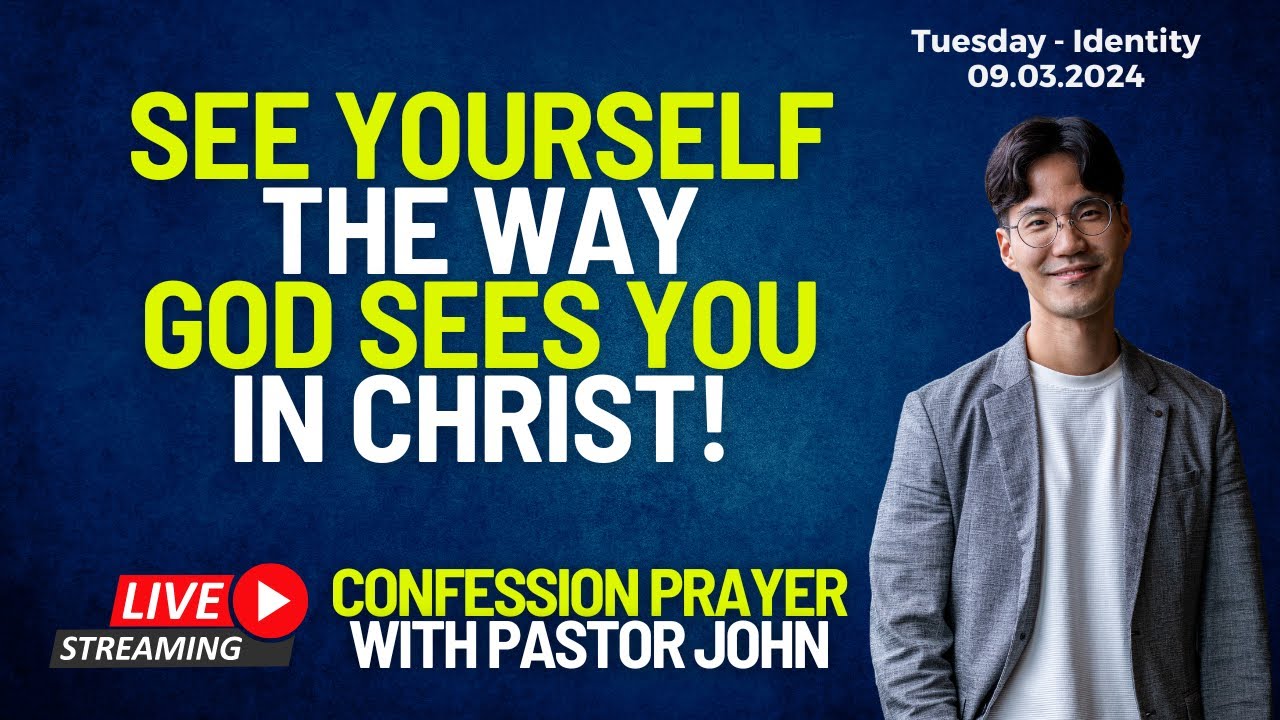 See Yourself The Way God Sees You In Christ! | Confession Prayer With Pastor John [Tue - Identity]