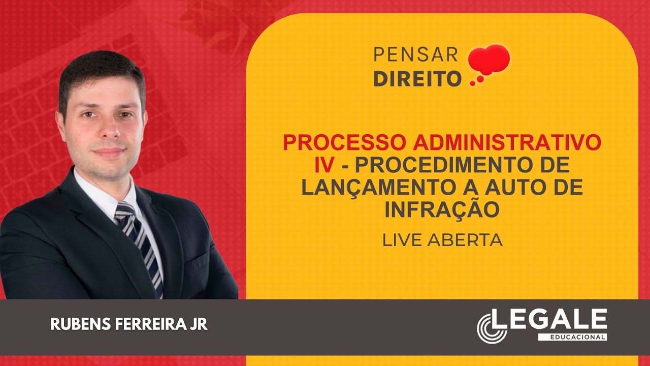 #Live - Pensar Direito - Processo Administrativo IV - Procedimento de Lançamento a Auto de Infração