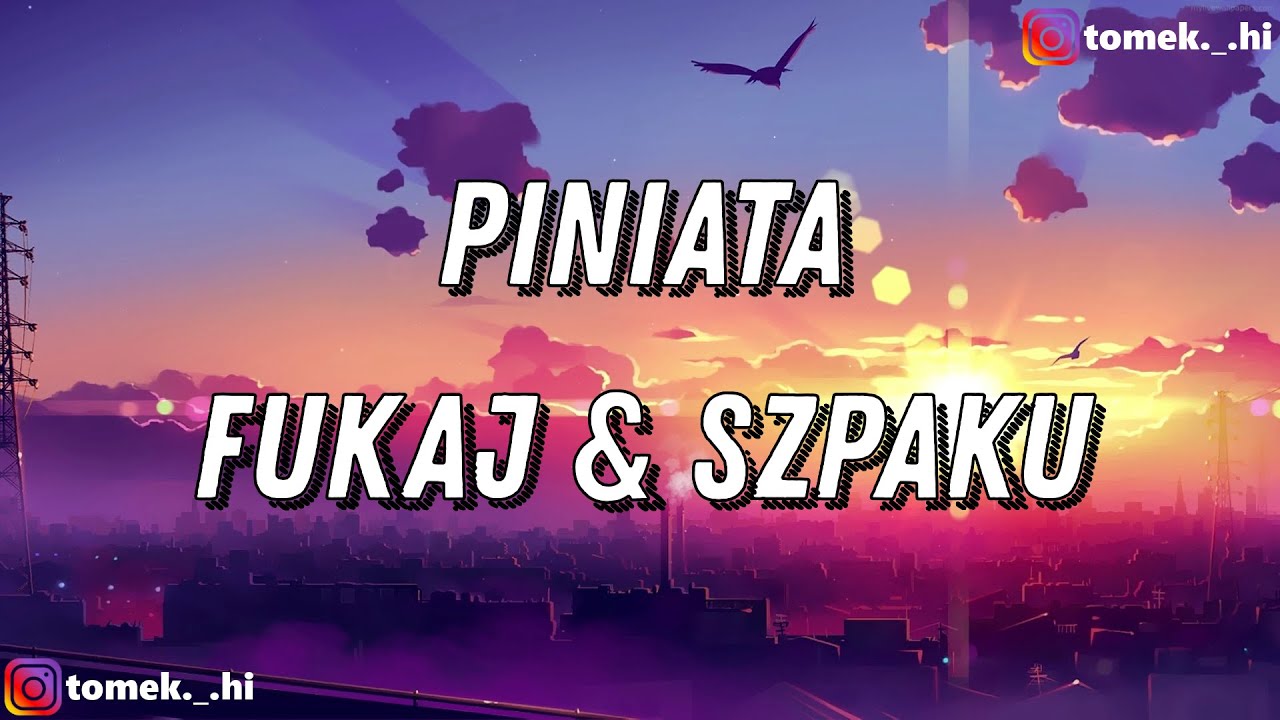 Fukaj & Szpaku - PINIATA (TEKST/LYRICS)