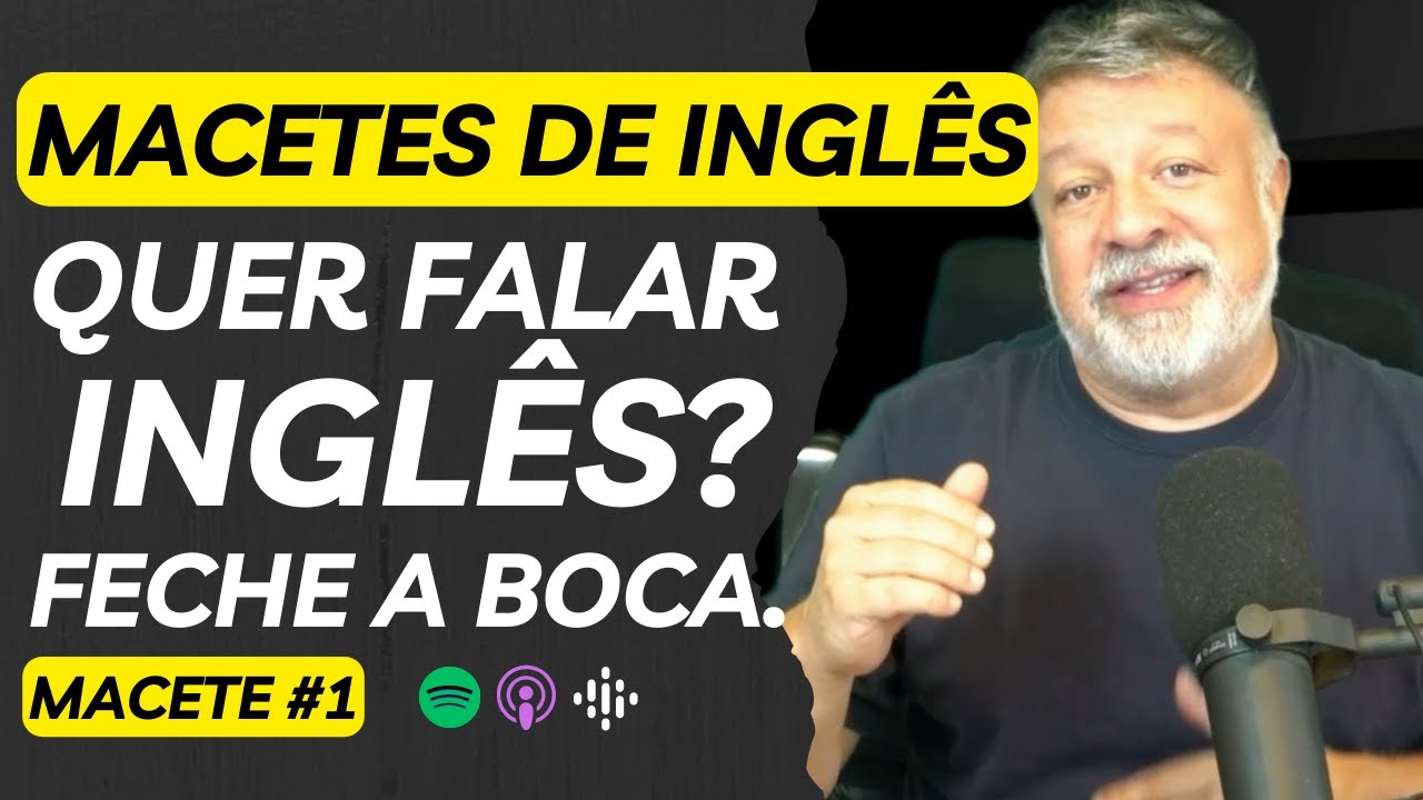 Macetes para aprender Inglês | Macete #1 | Escutar é mais importante que falar