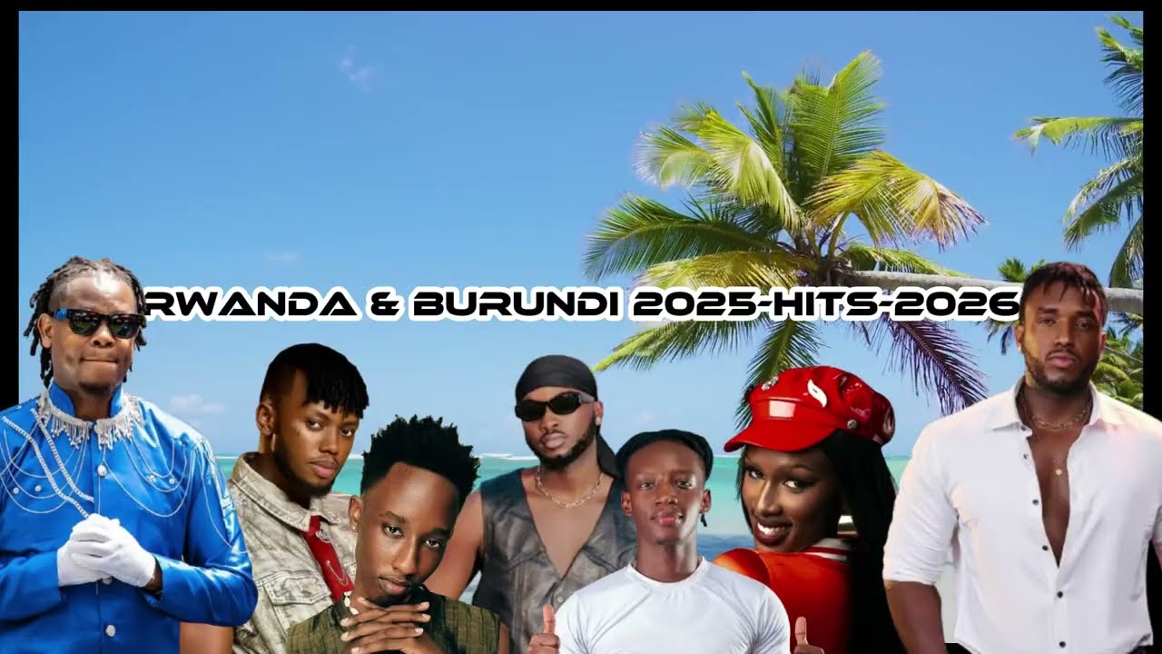 Rwanda & Burundi Top hits 2026 playlist ~ Trending music 2025 ~ Best Dj 2026 updated weekly