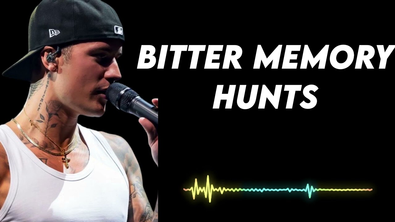 Justin bieber - Bitter Memory Hunts