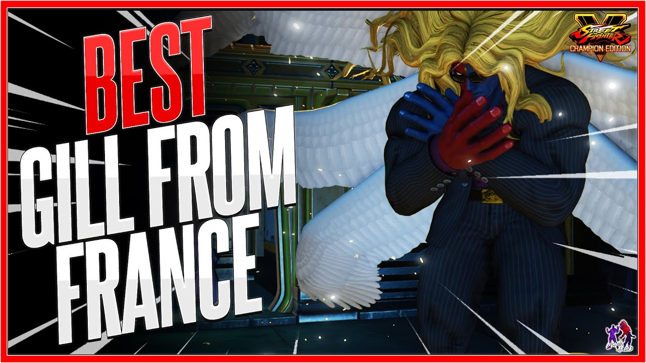 Best Gill From France | SFV Champion Edition - Gill Madness Ft. Zantetsuken - Season Finale sSF5