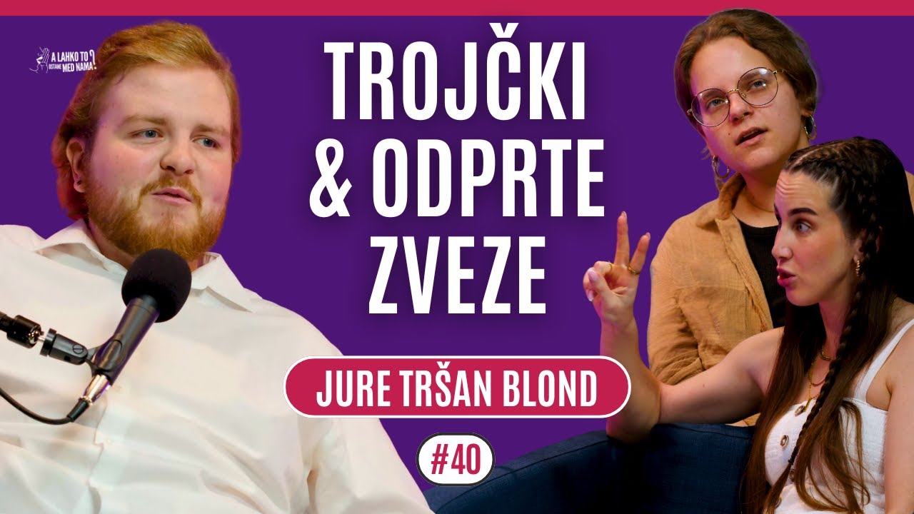 JURE TR&Scaron;AN BLOND: Trojčki & odprte zveze 👀 | Ep. 40