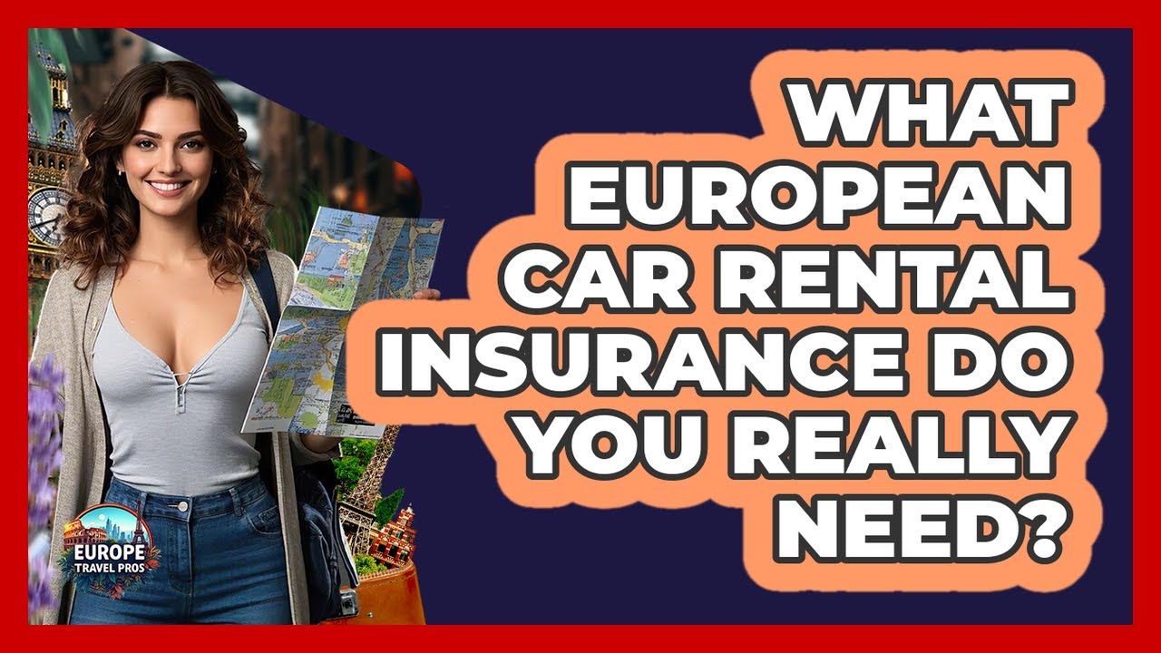 What European Car Rental Insurance Do You Really Need? - Europe Travel Pros