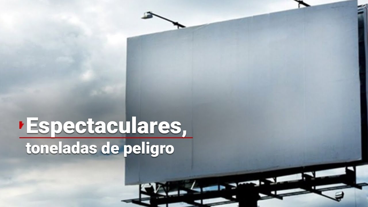 #InvestigaciónEspecial | La amenaza a la seguridad de las personas por anuncios espectaculares