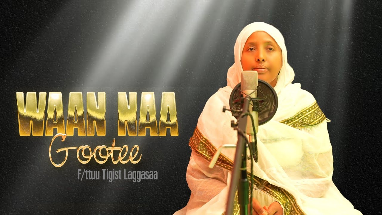 Waan Naa Gootee |F|ttuu Tigist Laggasaa|Faaruu Gaabbii | @menamedia16 