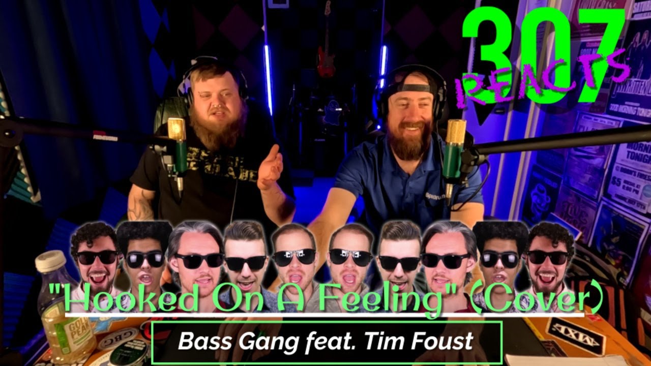 The Bass Gang feat. Tim Foust -- Hooked On A Feeling (Cover) -- 307 Reacts -- Episode 656