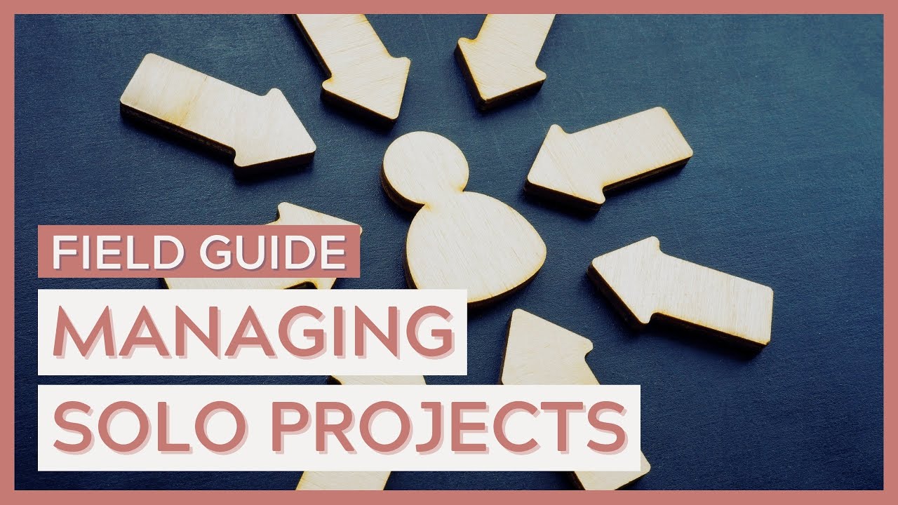 7 Tips for Managing Solo Projects
