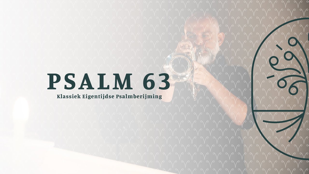Psalm 63 -  Zingen uit de Bron - Klassiek Eigentijdse Psalmberijming