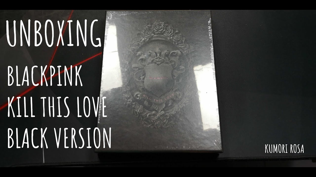 BLACKPINK KILL THIS LOVE VERSION BLACK UNBOXING
