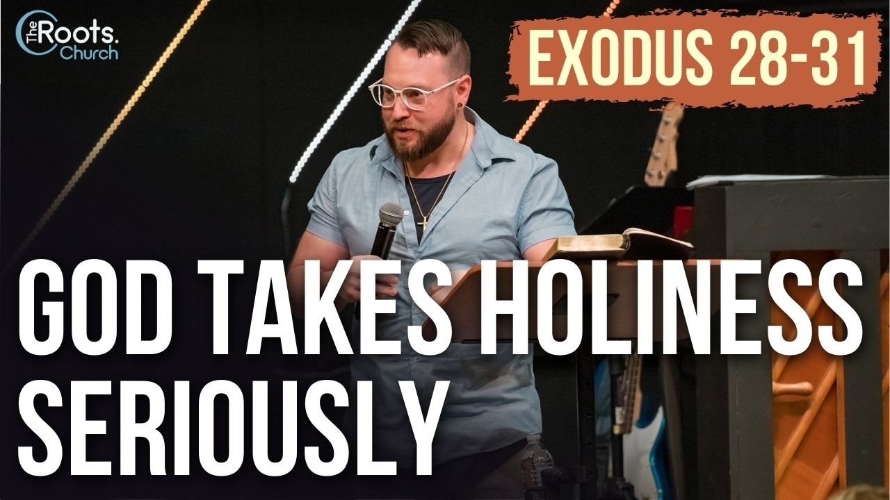 God Takes Holiness Seriously - Exodus 28-31