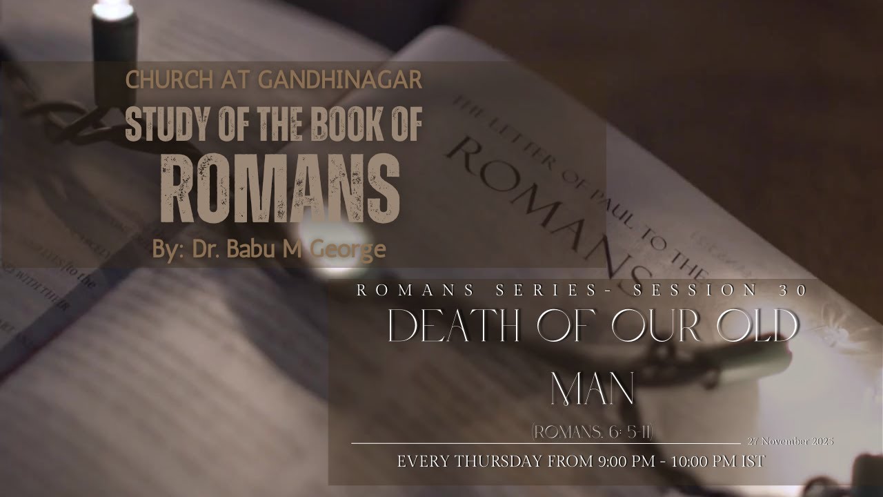 Study of Romans – Session 30 | Death of Our Old Man (Romans. 6: 5-11)