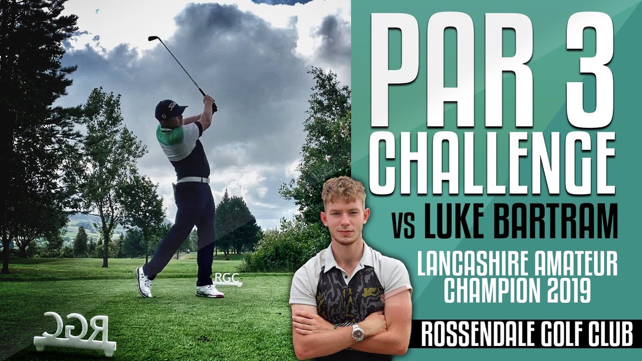 Par 3 Challenge vs Luke Bartram | 2019 Lancashire Amateur Champion | Played at Rossendale Golf Club