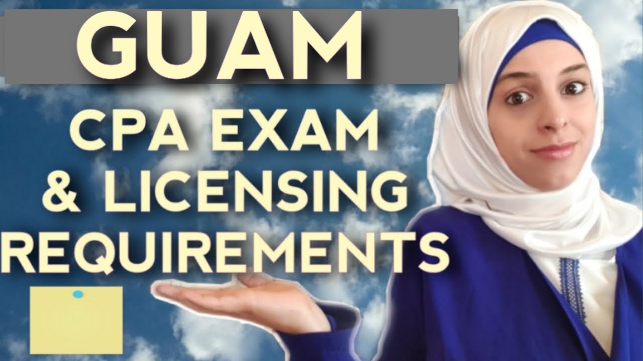 GUAM CPA Exam Requirements - CPA EXAM and LICENSING Eligibility Requirements for GUAM State