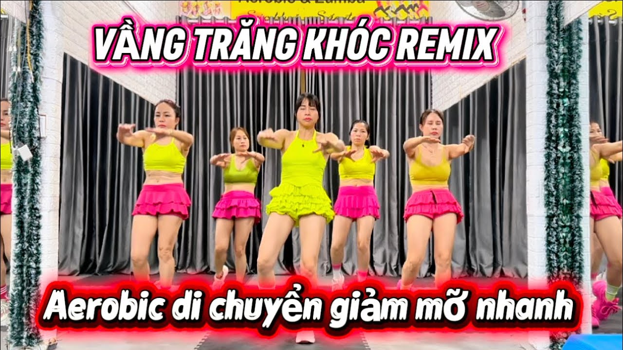 Aerobic Di Chuyển Giảm Mỡ Chuyên Sâu | Vầng Trăng Khóc Remix.