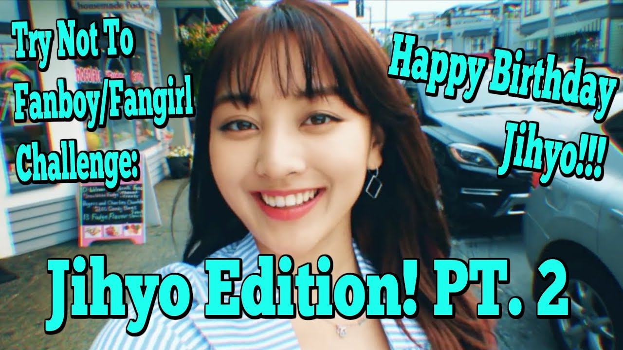 Try Not To Fanboy Challenge: Jihyo Edition Pt. 2 (JIHYO BIRTHDAY PROJECT)