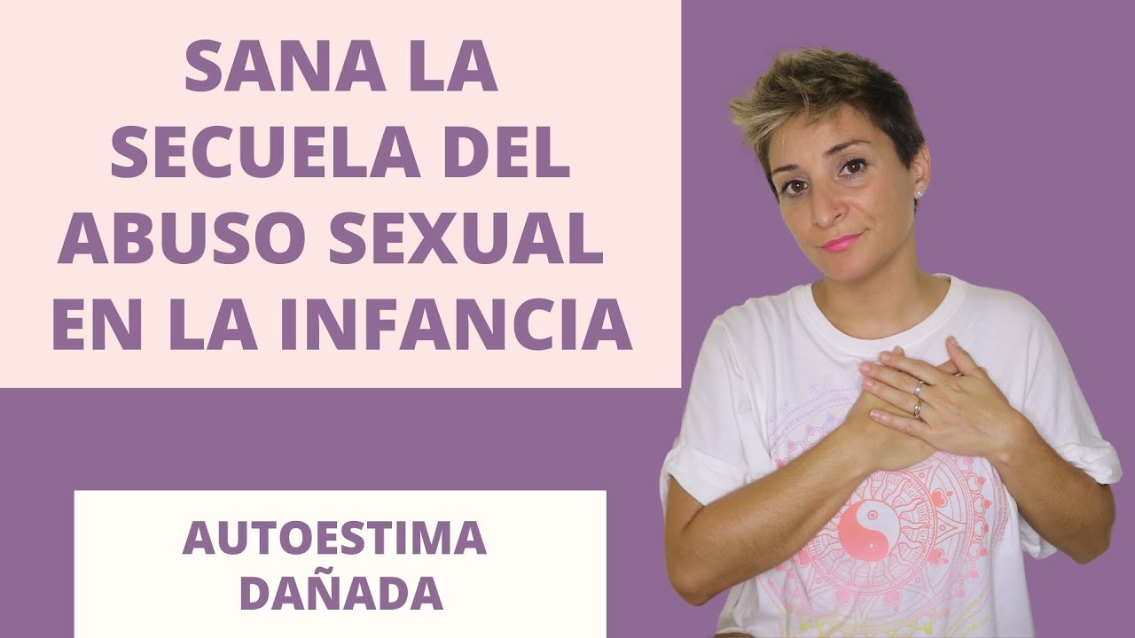 COMO SANAR LA AUTOESTIMA DESPUES DE SUFRIR ABUSOS SEXUALES EN LA INFANCIA