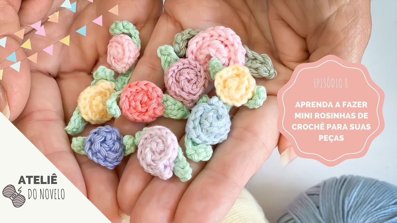 Aprenda a fazer mini rosinhas de crochê para suas peças (Ateliê do Novelo, Temporada 3, Ep8)