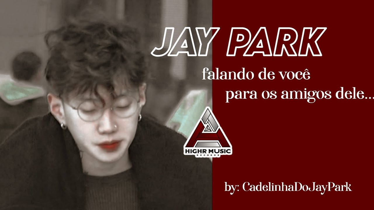 ┌✩۪۟۟҂🦜Jay Park falando de você para os amigos dele