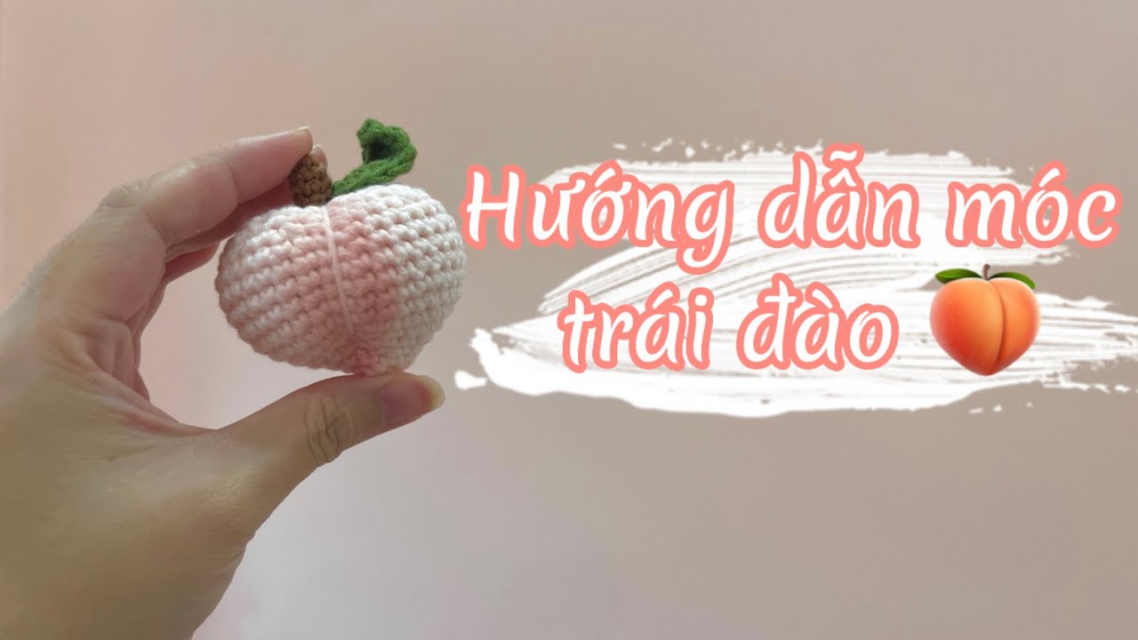 Hướng dẫn móc trái đào | Crochet Peach