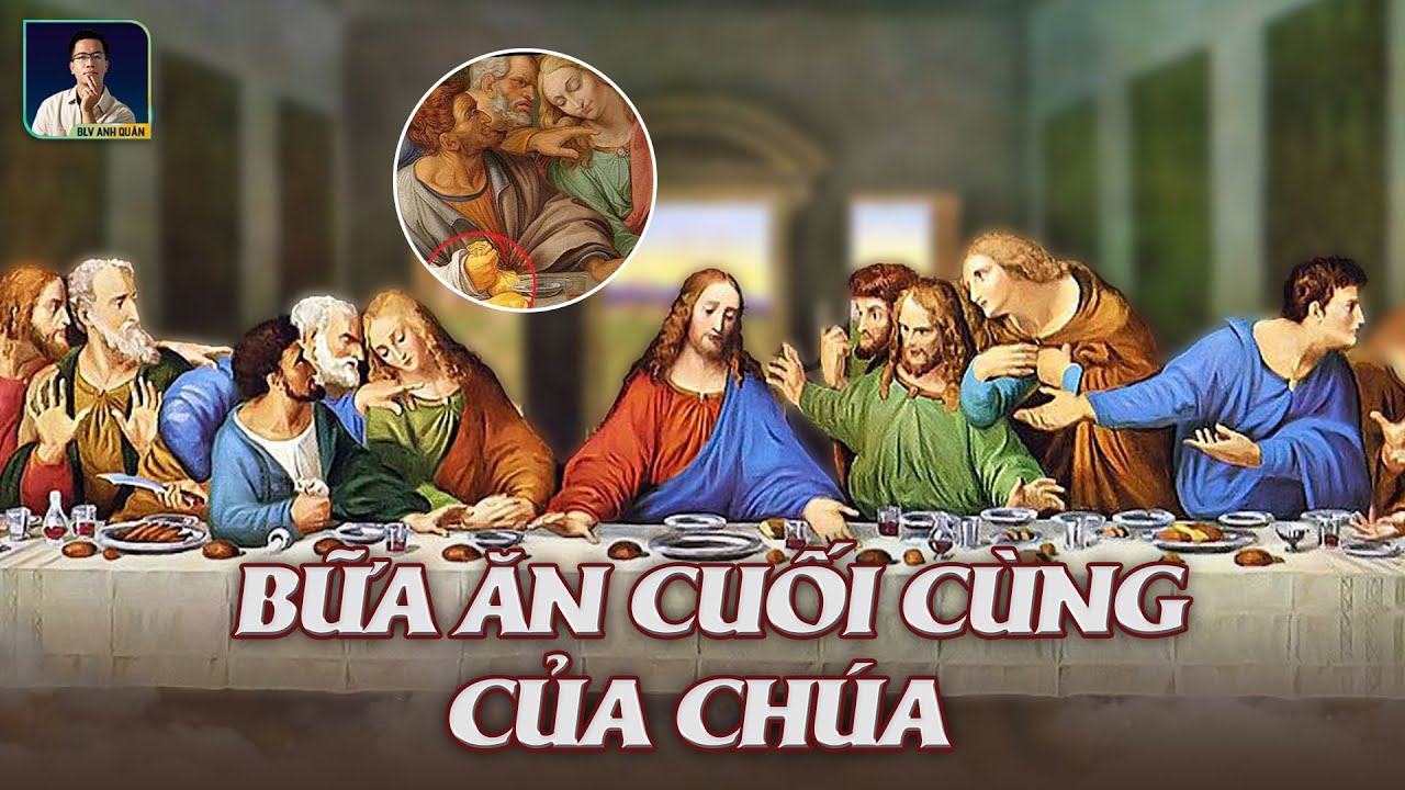 BỮA ĂN CUỐI CÙNG CỦA CHÚA JESUS CÓ GÌ ĐẶC BIỆT